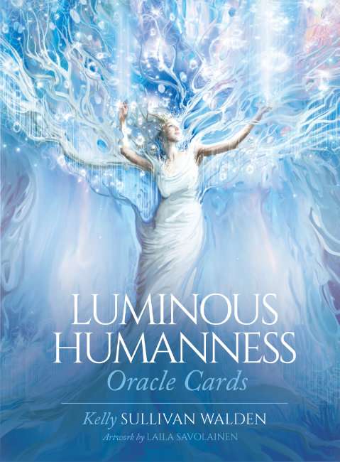 Luminous Humaness Oracle Cards - Kelly Sullivan Walden , Laila Savolainen