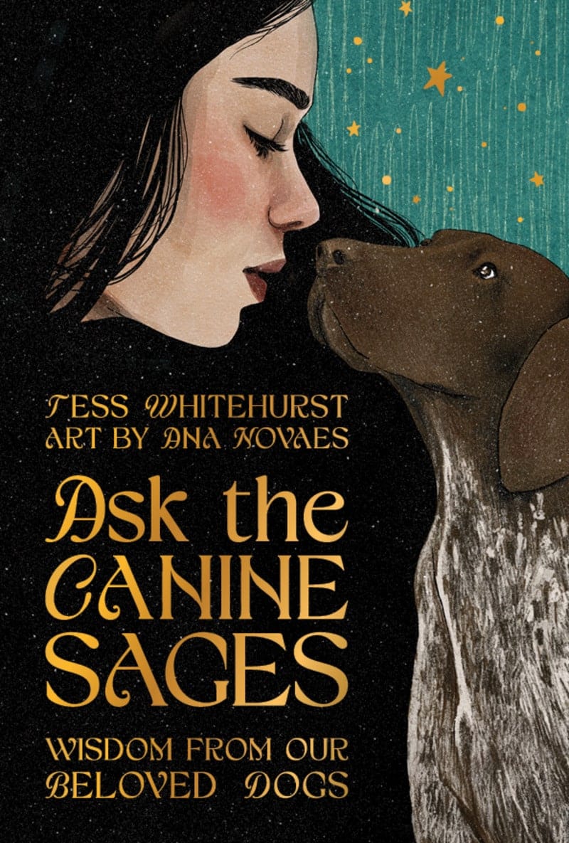 Ask the Canine Sages - Wisdom From Our Beloved Dogs